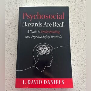 Psychosocial Hazards Are Real! Book by I. David Daniels